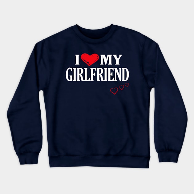 I Love My Girlfriend - Valentine Crewneck Sweatshirt by frankjoe